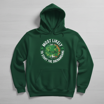 Most Likely To Start The Shenanigans St. Patrick's Day Design Hoodie - Forest Green