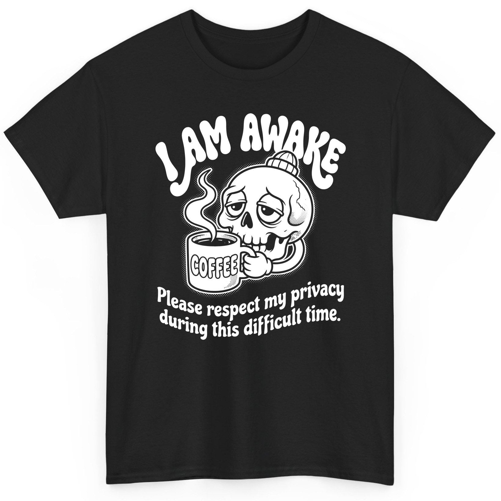 I Am Awake Please Respect My Privacy During This Difficult Time skull drinking coffee T-Shirt Black product mockup
