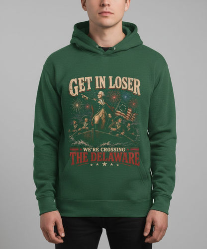 GET IN LOSER WE'RE Crossing THE Delaware Hoodie - product mockup - Forest Green