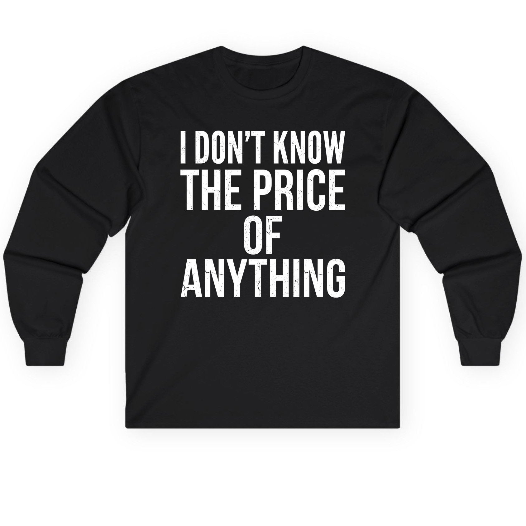 I DON'T KNOW THE PRICE OF Anything Long Sleeve Tee - product mockup - Black