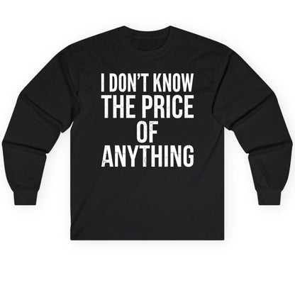 I DON'T KNOW THE PRICE OF Anything Long Sleeve Tee - product mockup - Black
