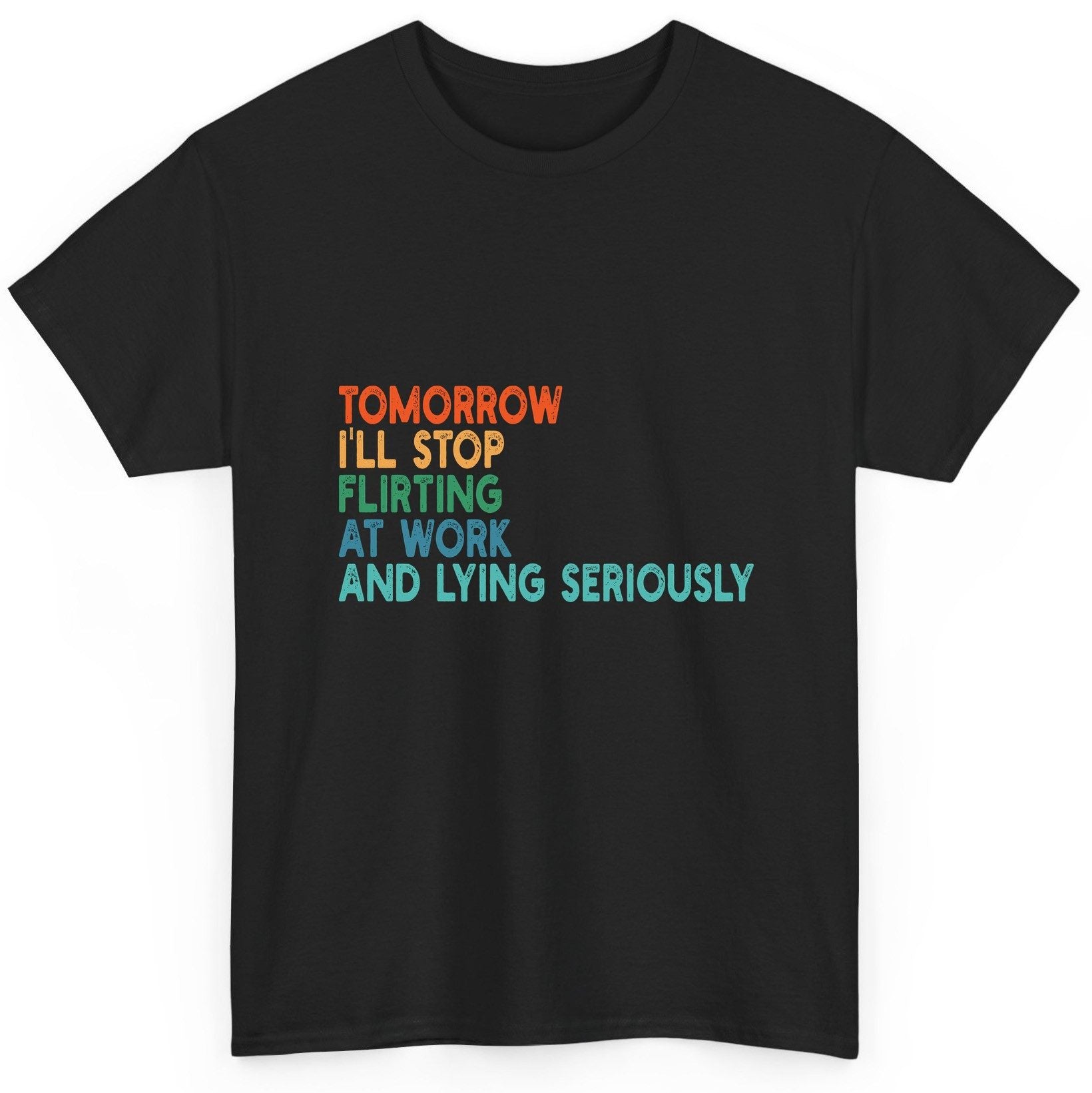 Tomorrow I'll Stop Flirting at Work and Lying Seriously workplace humor T-Shirt Black product mockup
