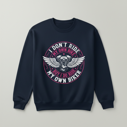 I Don't Ride My Own Bike But I Do Ride My Own Biker Funny Quote Sweatshirt - Navy