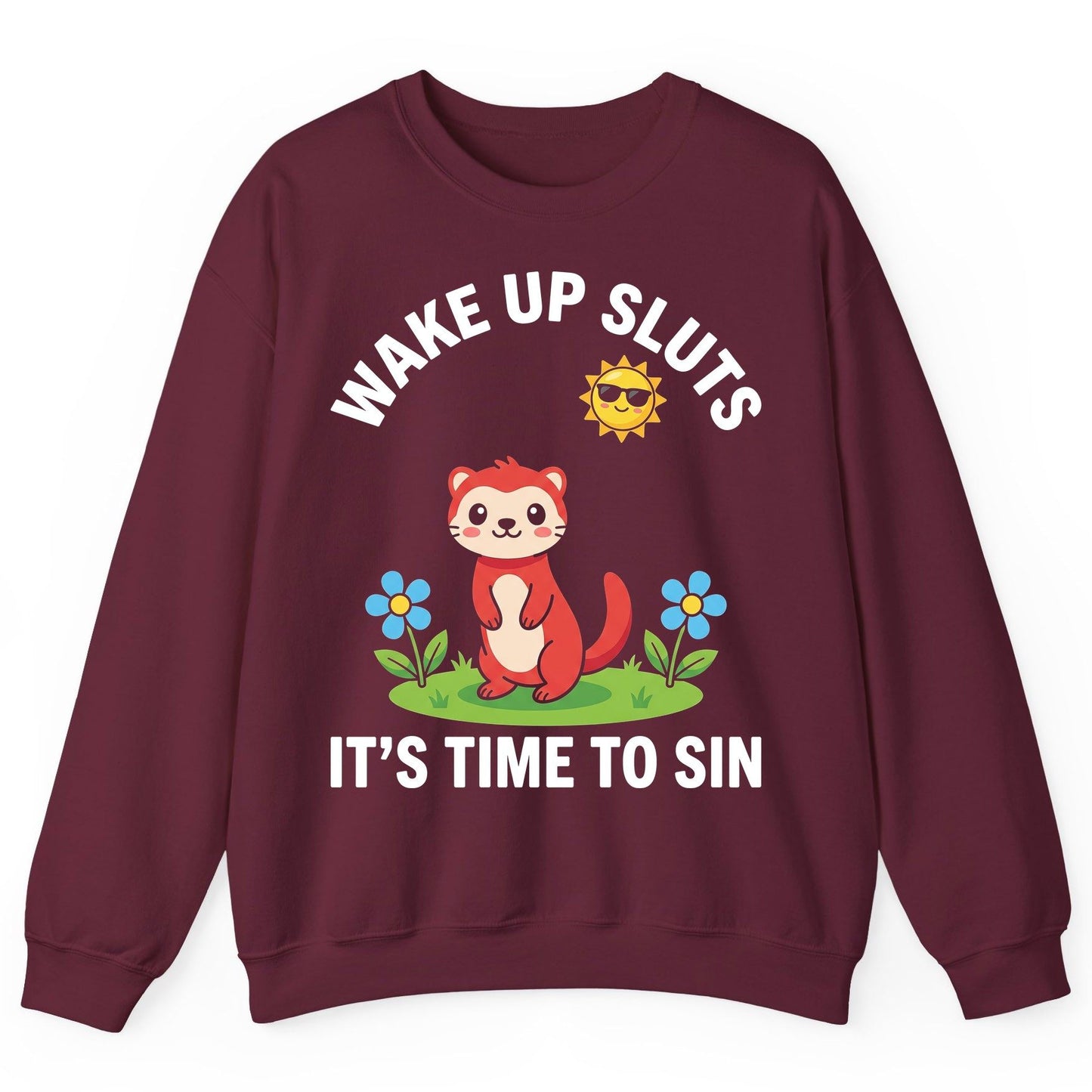 WAKE UP SLUTS IT'S TIME TO SIN Funny Ferret Sweatshirt - product mockup - Maroon