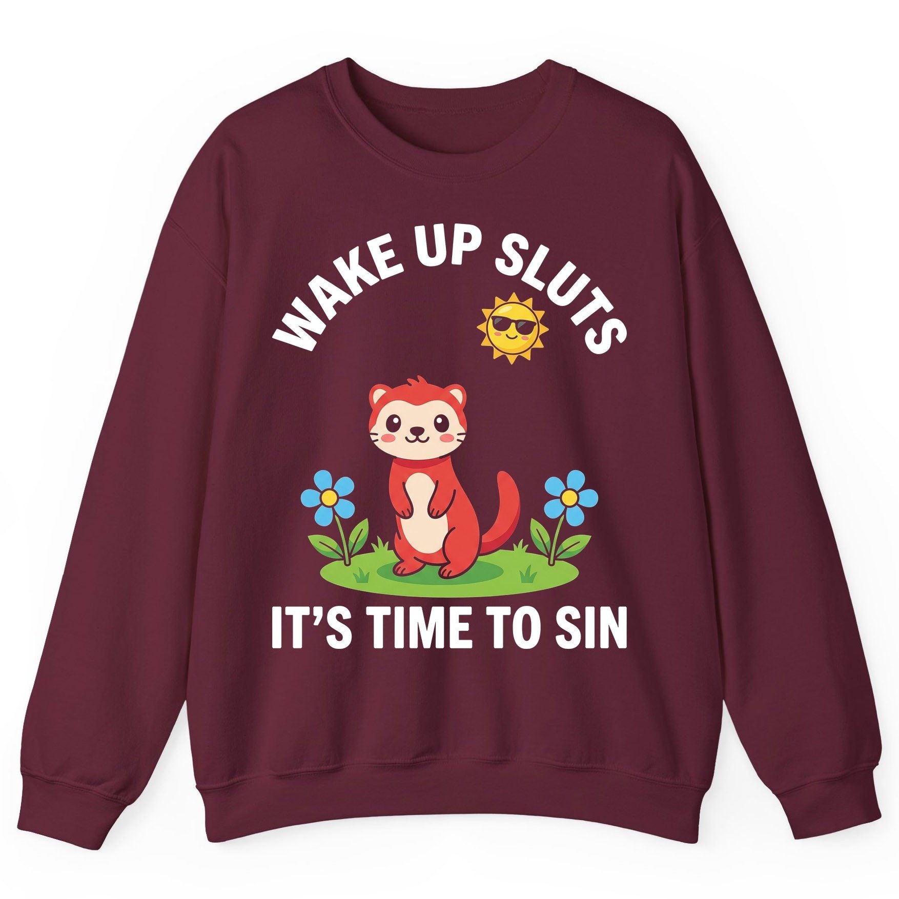 WAKE UP SLUTS IT'S TIME TO SIN Funny Ferret Sweatshirt - product mockup - Maroon