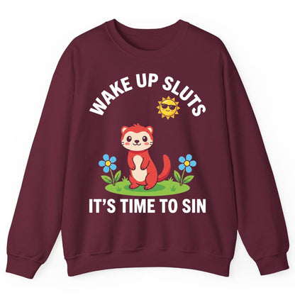 WAKE UP SLUTS IT'S TIME TO SIN Funny Ferret Sweatshirt - product mockup - Maroon