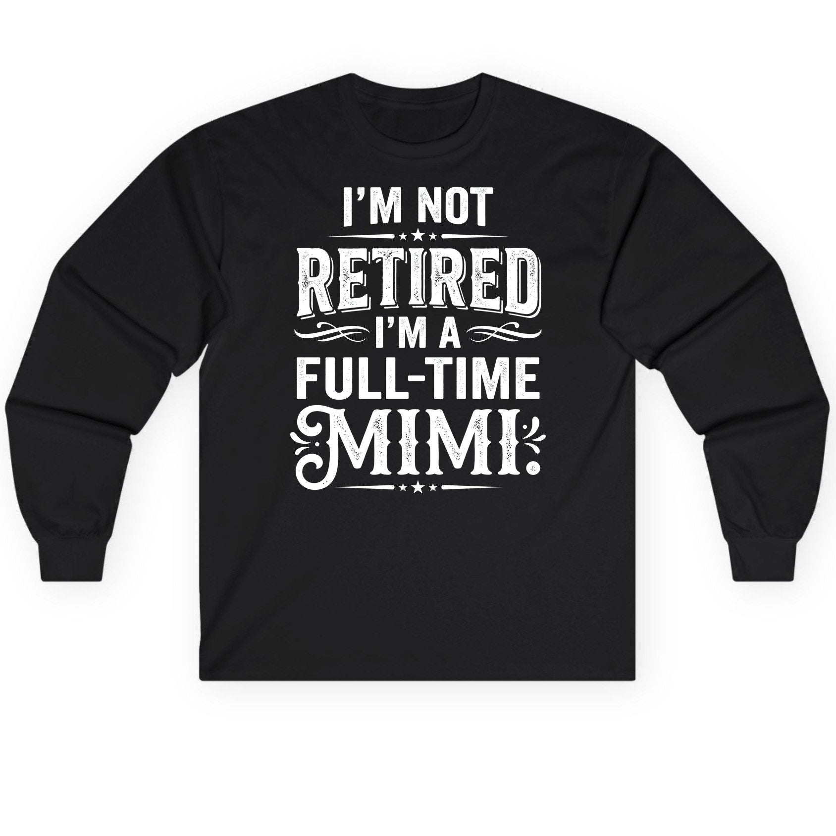 I'm Not Retired I'm a Full-Time Mimi Funny Grandma Long Sleeve Tee - product mockup - Black