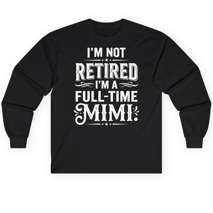I'm Not Retired I'm a Full-Time Mimi Funny Grandma Long Sleeve Tee - product mockup - Black