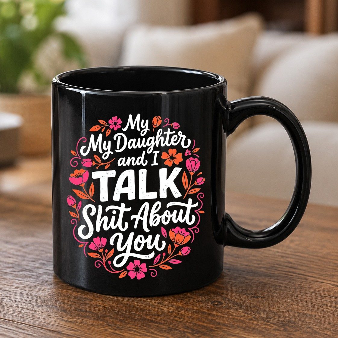 My Daughter and I TALK Shit About You Funny Mother Black Mug - product mockup - Black