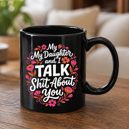 My Daughter and I TALK Shit About You Funny Mother Black Mug - product mockup - Black