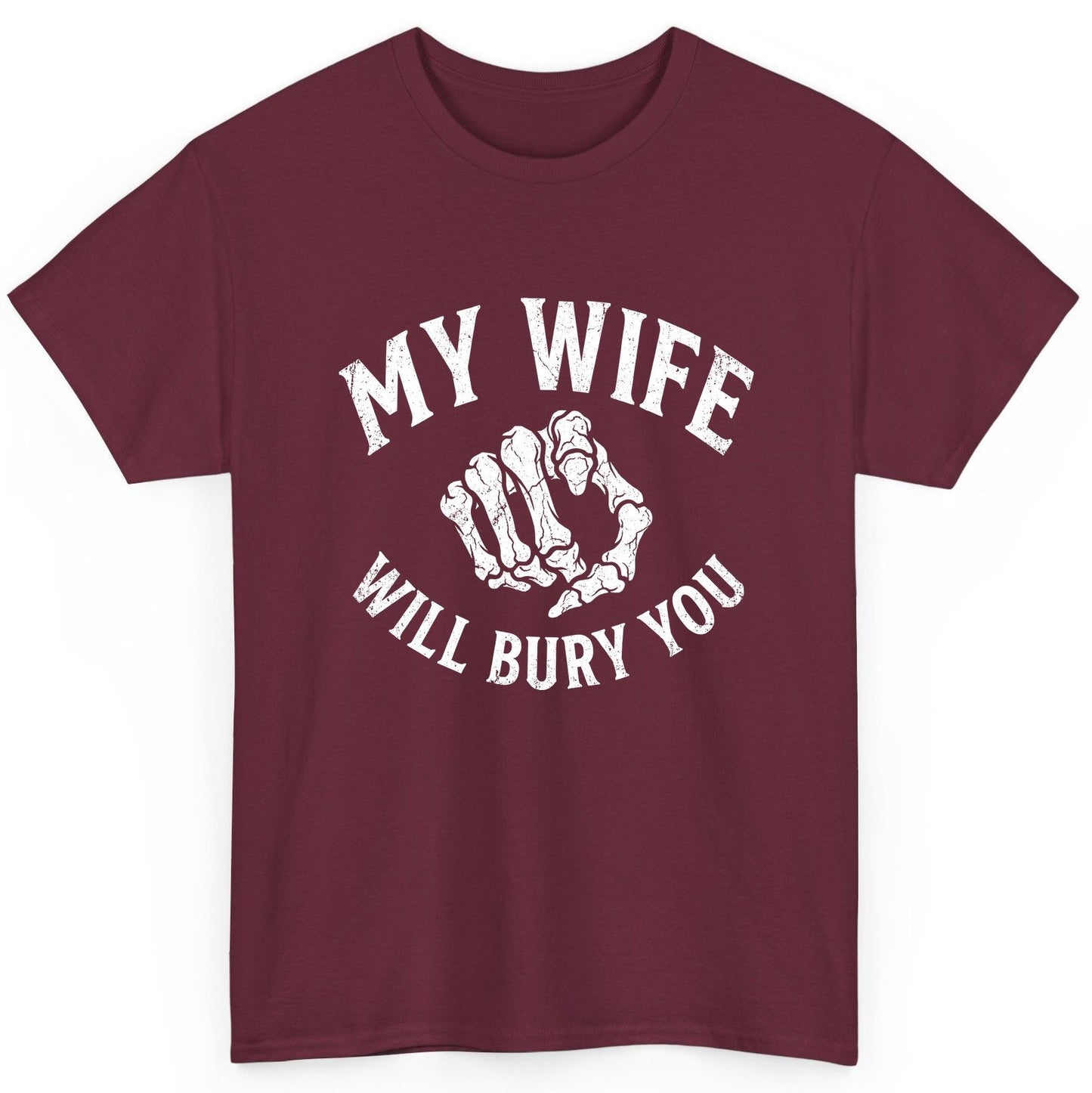 My Wife Will Bury You skeletal hand T-Shirt Maroon product mockup