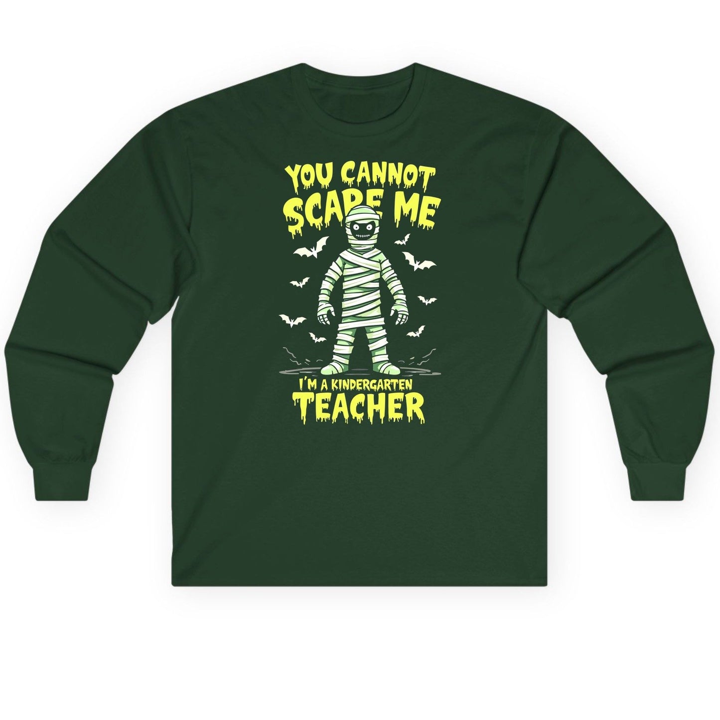 You Cannot Scare Me I'm a Kindergarten Teacher kindergarten teacher Long Sleeve Tee Forest Green product mockup