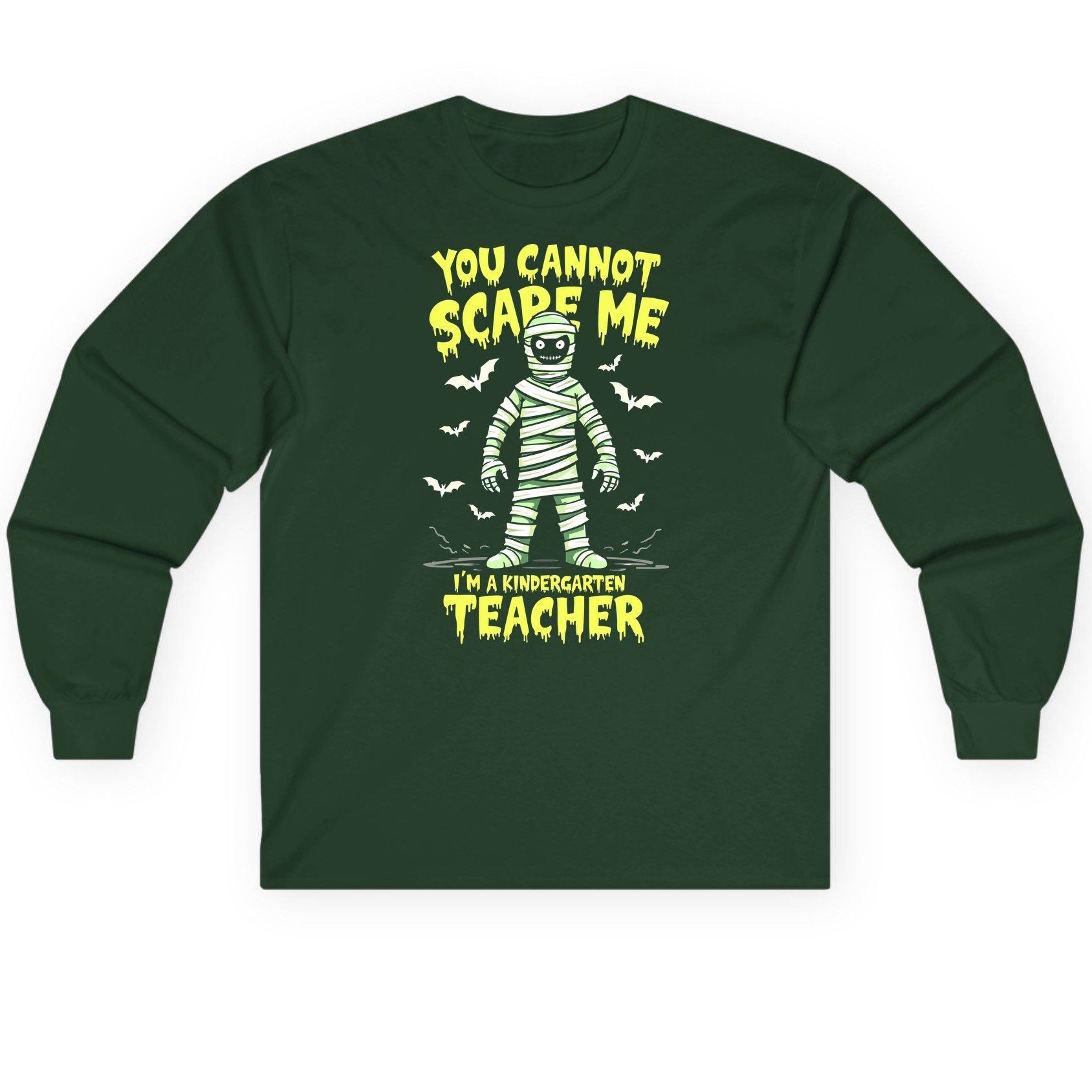 You Cannot Scare Me I'm a Kindergarten Teacher kindergarten teacher Long Sleeve Tee Forest Green product mockup