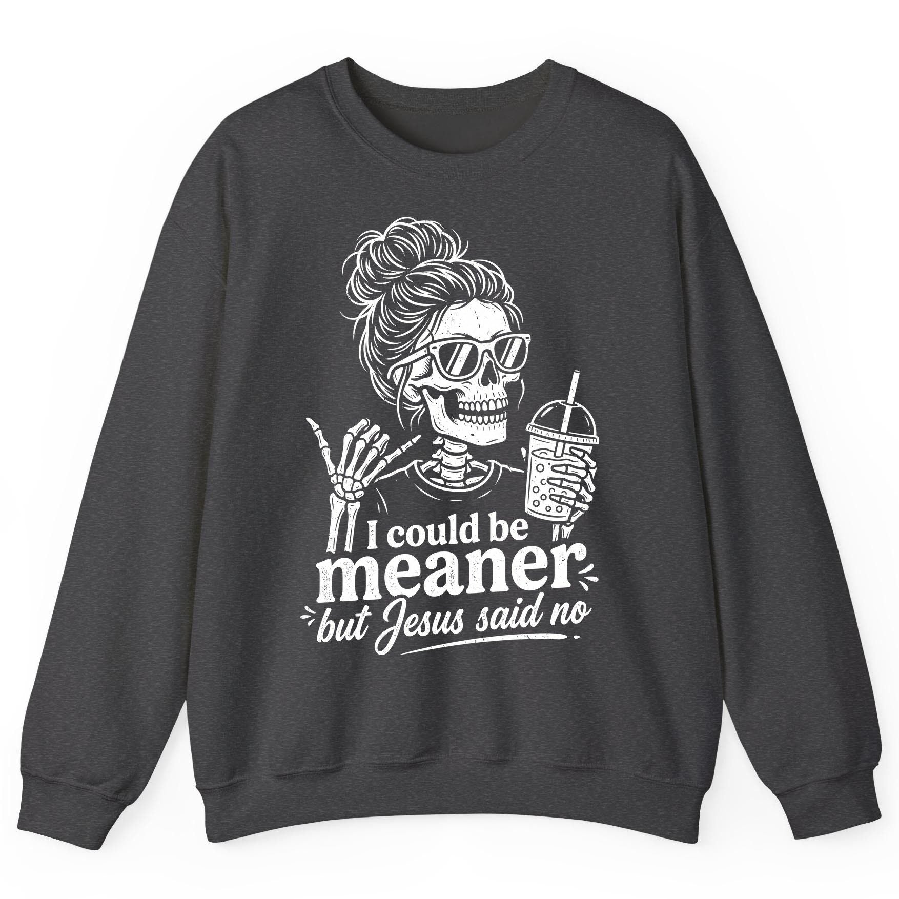 I Could Be Meaner but Jesus Said No Sweatshirt - product mockup - Dark Heather