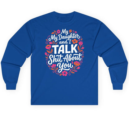 My Daughter and I TALK Shit About You Funny Mother Long Sleeve Tee - product mockup - Royal