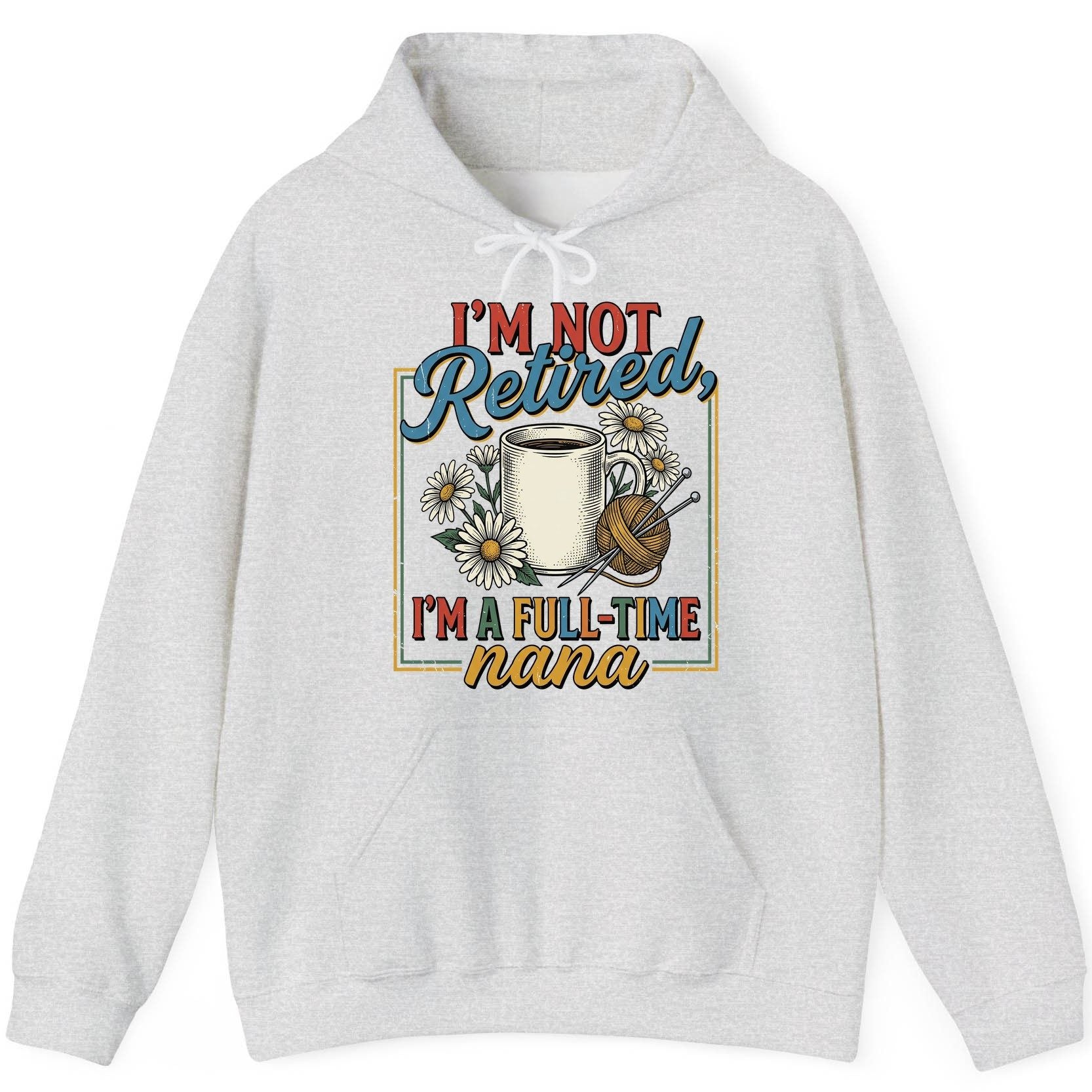 I'M NOT Retired I'M a Full-Time Nana Retro Grandmother Hoodie - product mockup - Ash