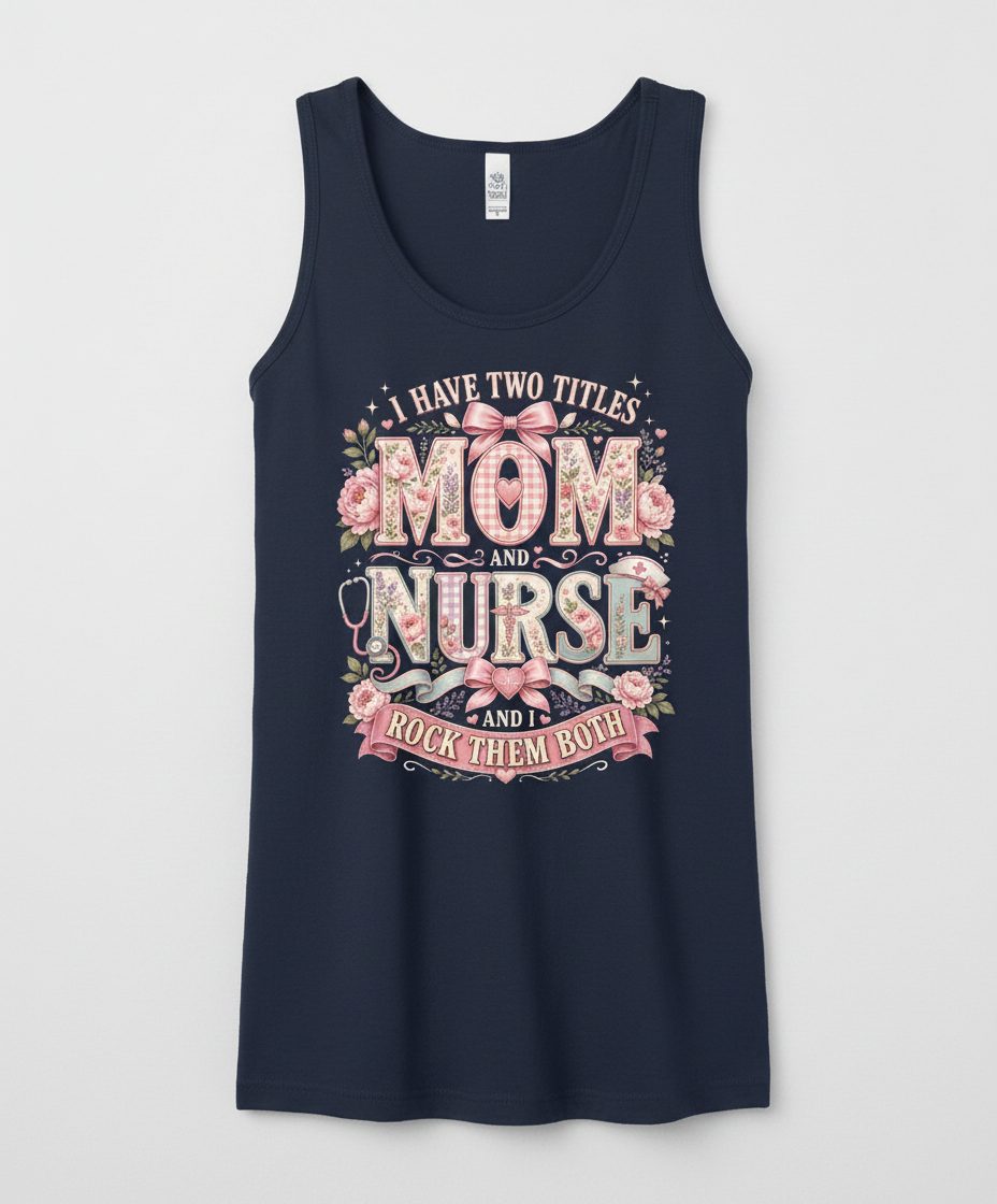 I Have Two Titles Mom and Nurse and I Rock Them Both Tank Top - product mockup - Navy