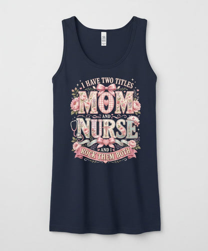 I Have Two Titles Mom and Nurse and I Rock Them Both Tank Top - product mockup - Navy