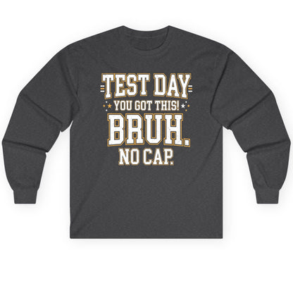 Test Day You Got This Bruh No Cap Funny Student Humor Long Sleeve Tee - product mockup - Dark Heather