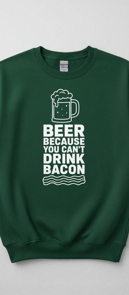 You Can't Drink Bacon Beer Funny Lovers Sweatshirt - product mockup - Forest Green