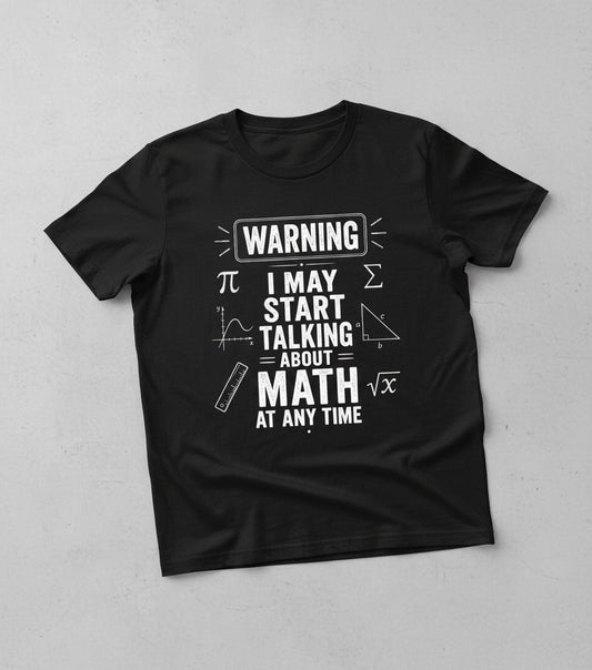 Warning I May Start Talking About Math at Any Time Funny Teachers T-Shirt - product mockup - Black