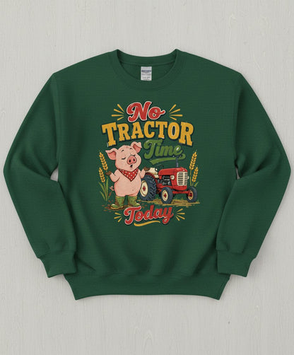 No Tractor Time Today Funny Farming Sweatshirt - product mockup - Forest Green