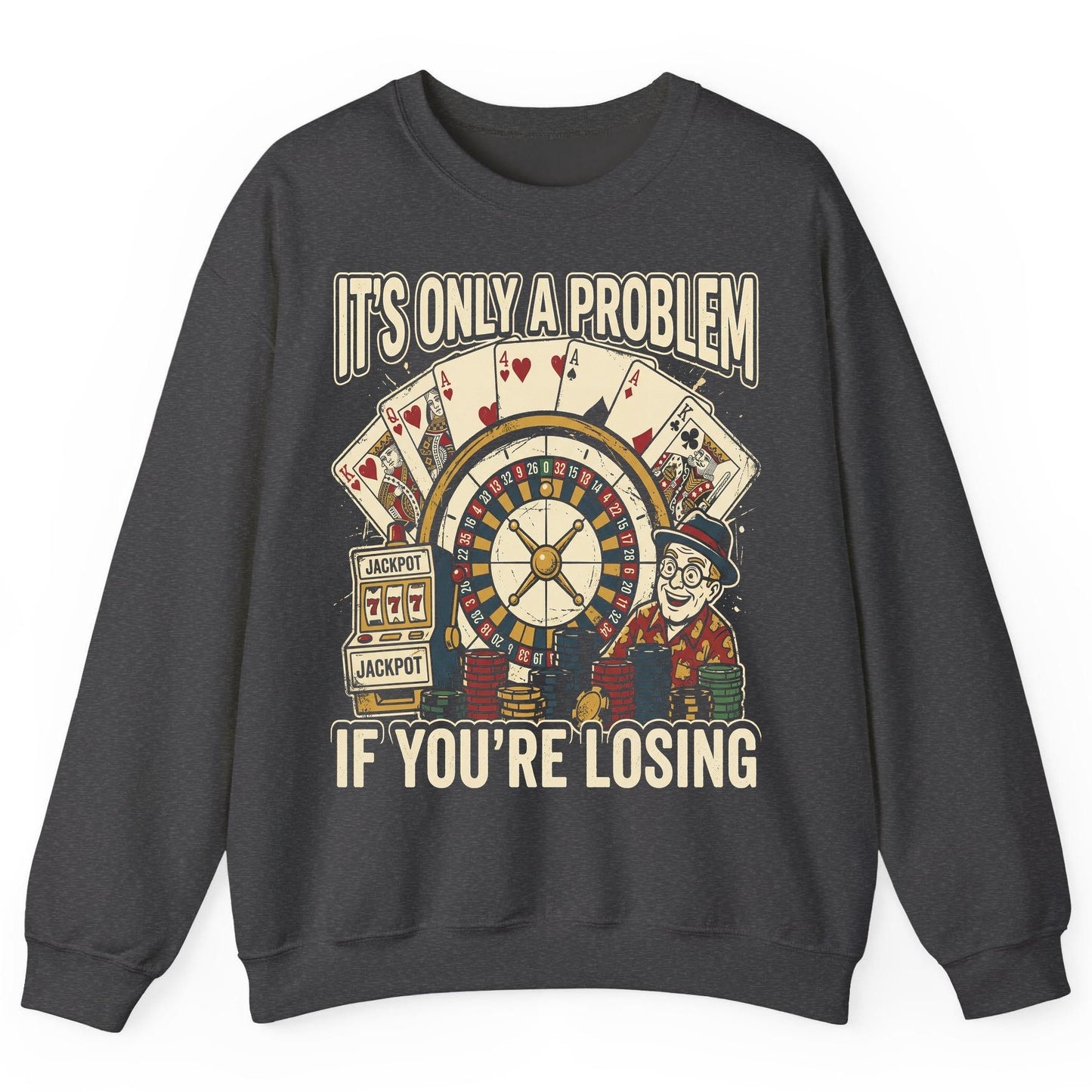 It's Only a Problem If You're Losing gambling Sweatshirt Dark Heather product mockup