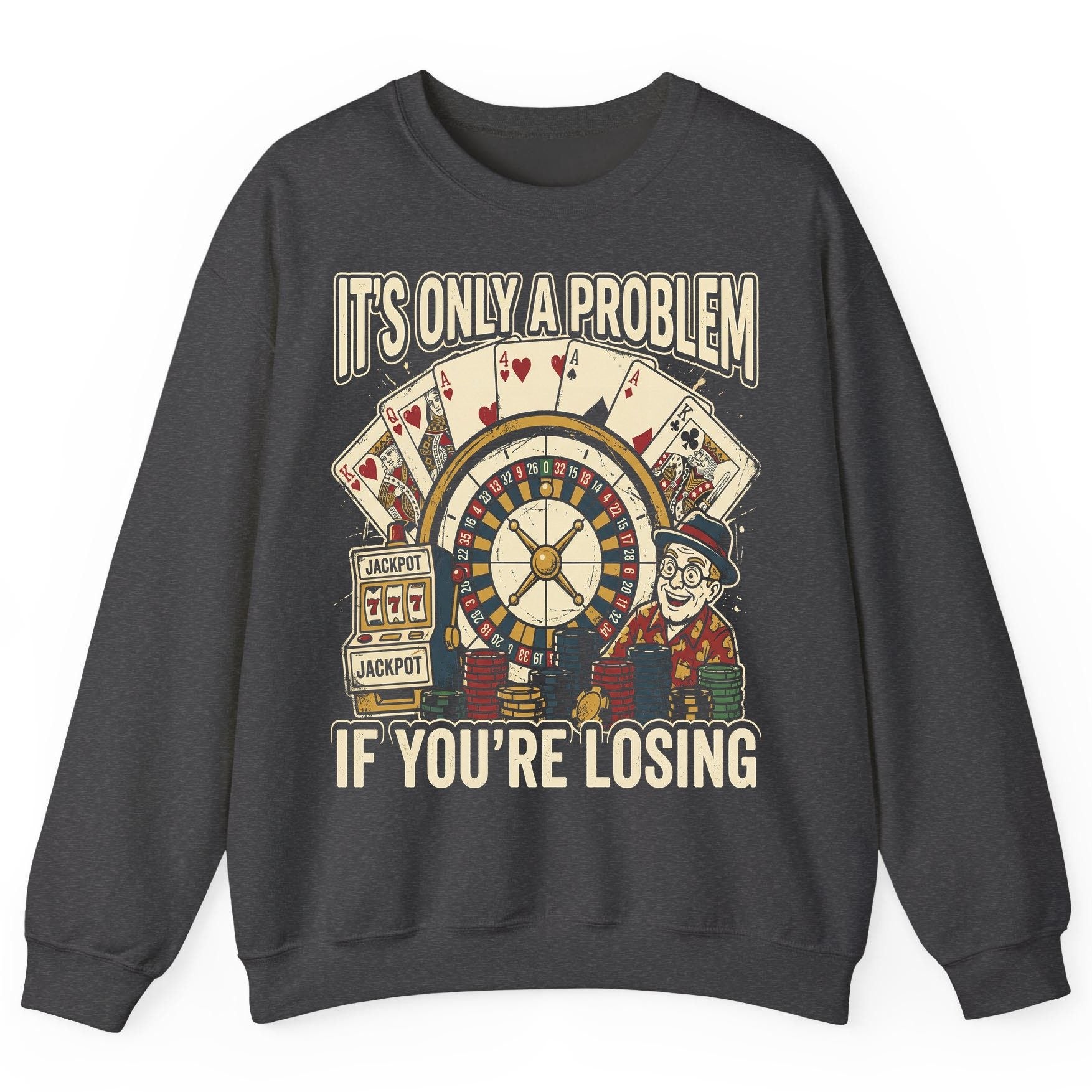 It's Only a Problem If You're Losing gambling Sweatshirt Dark Heather product mockup