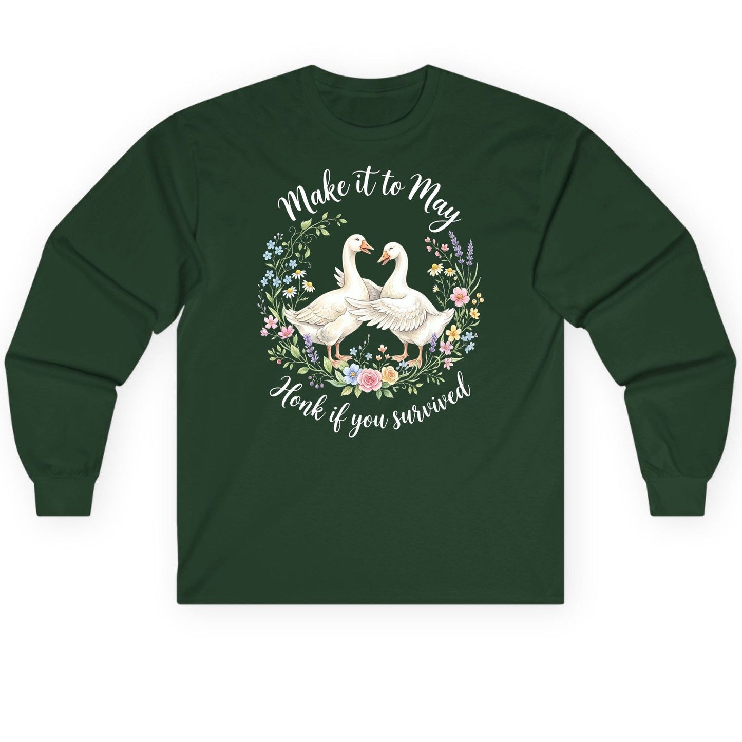 Make It to May Honk If You Survived Funny Geese Long Sleeve Tee - product mockup - Forest Green