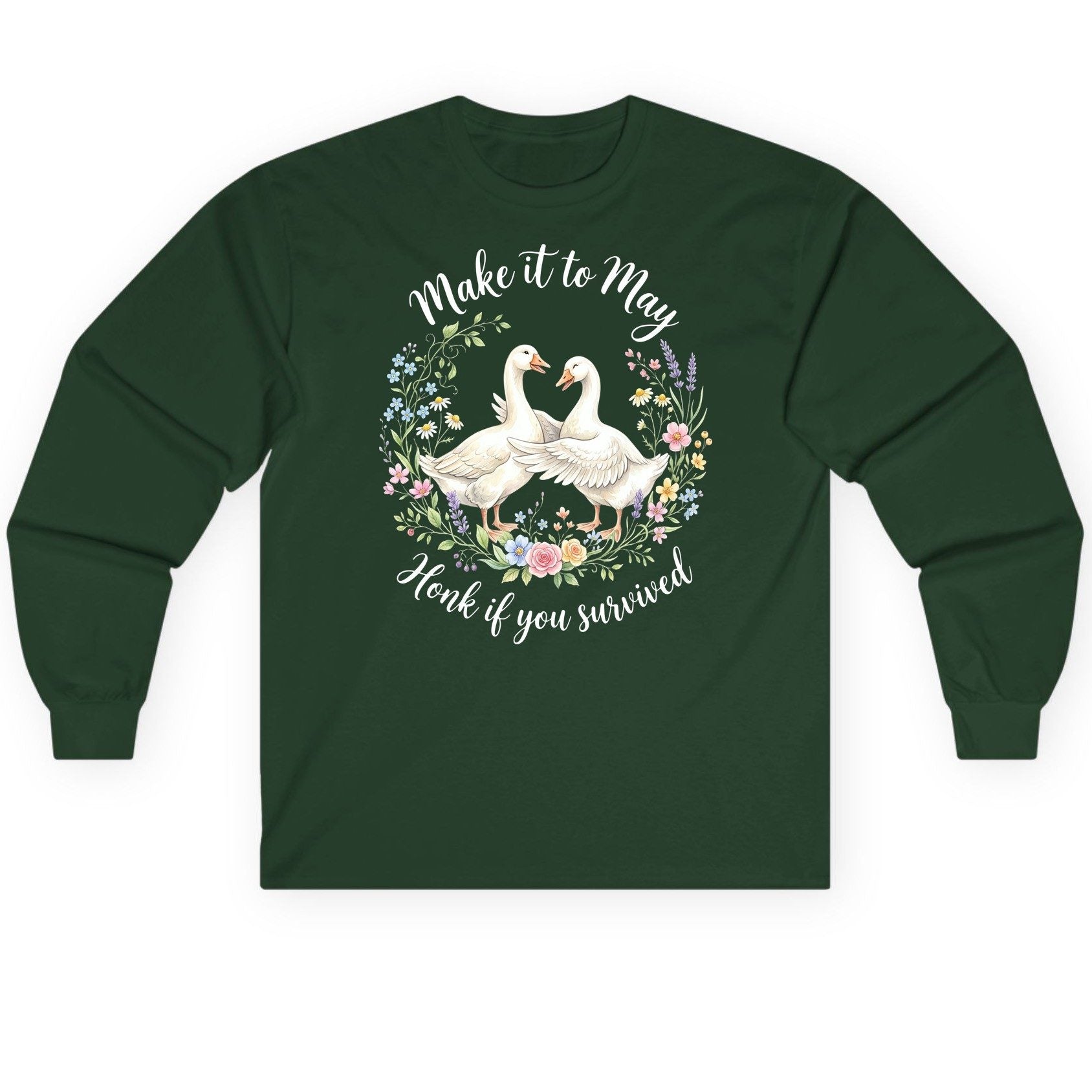 Make It to May Honk If You Survived Funny Geese Long Sleeve Tee - product mockup - Forest Green