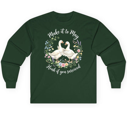Make It to May Honk If You Survived Funny Geese Long Sleeve Tee - product mockup - Forest Green