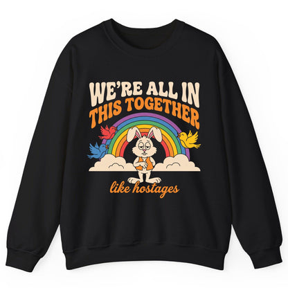 We're All in This Together Like Hostages sarcastic rabbit Sweatshirt Black product mockup