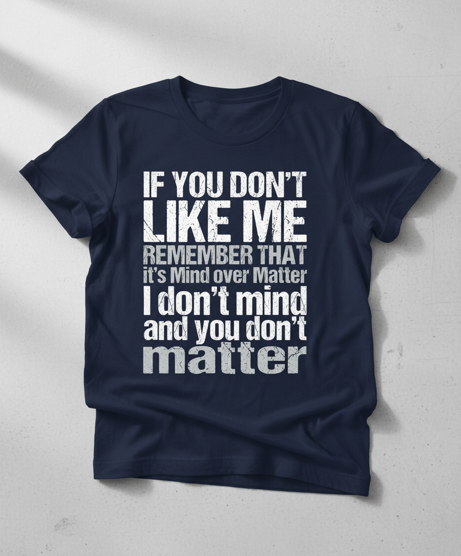 If You Don't Like Me Mind Over Matter Sarcastic Quote T-Shirt - Navy