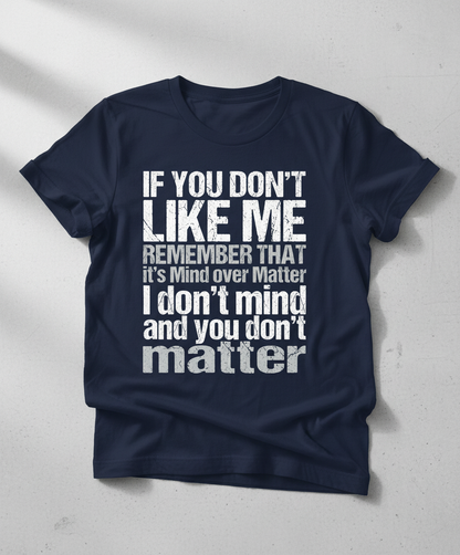 If You Don't Like Me Mind Over Matter Sarcastic Quote T-Shirt - Navy