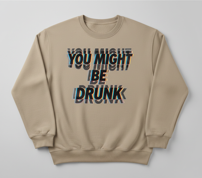 You Might Be Drunk Funny Glitch Text Design Sweatshirt - Sand