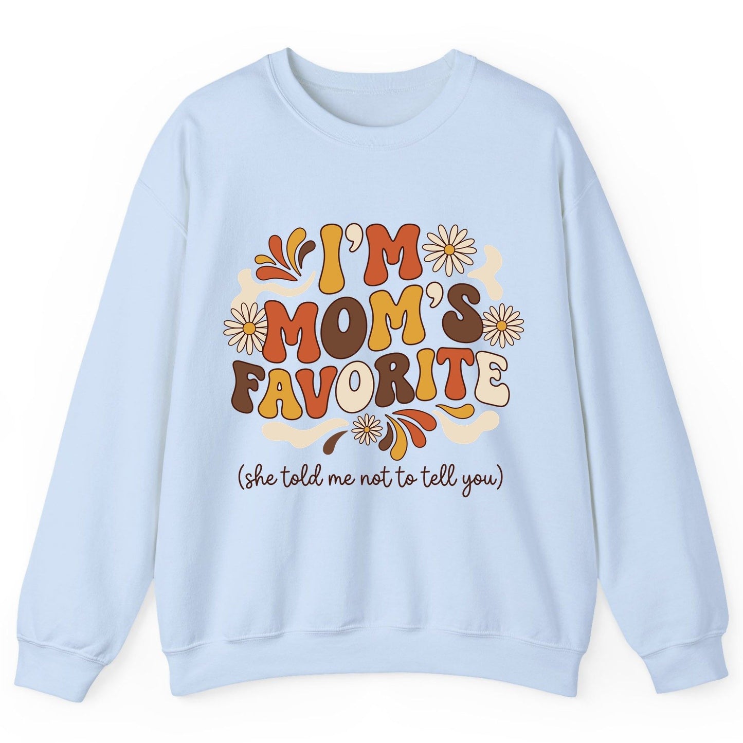 I'm Mom's Favorite (She Told Me Not to Tell You) favorite child Sweatshirt Light Blue product mockup