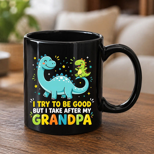 I TRY TO BE GOOD BUT I TAKE AFTER MY Grandpa Funny Dinosaur Black Mug - product mockup - Black
