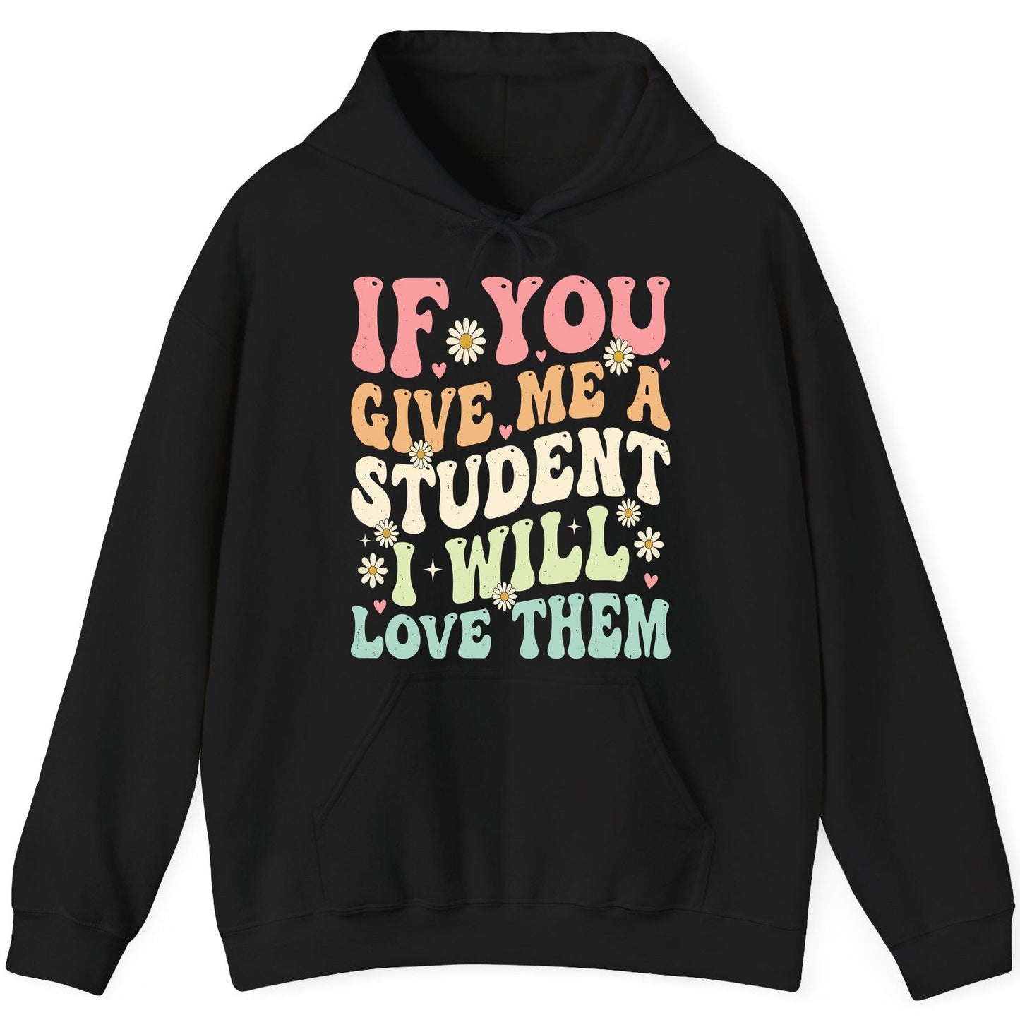 If You Give Me a Student I Will Love Them teaching Hoodie Black product mockup