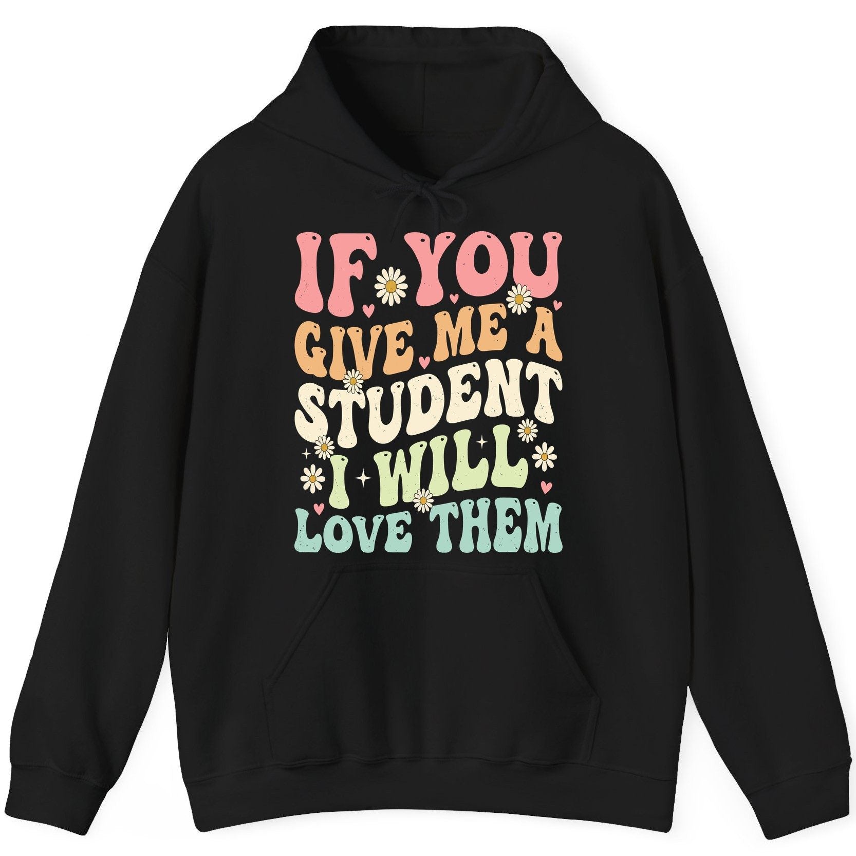 If You Give Me a Student I Will Love Them teaching Hoodie Black product mockup