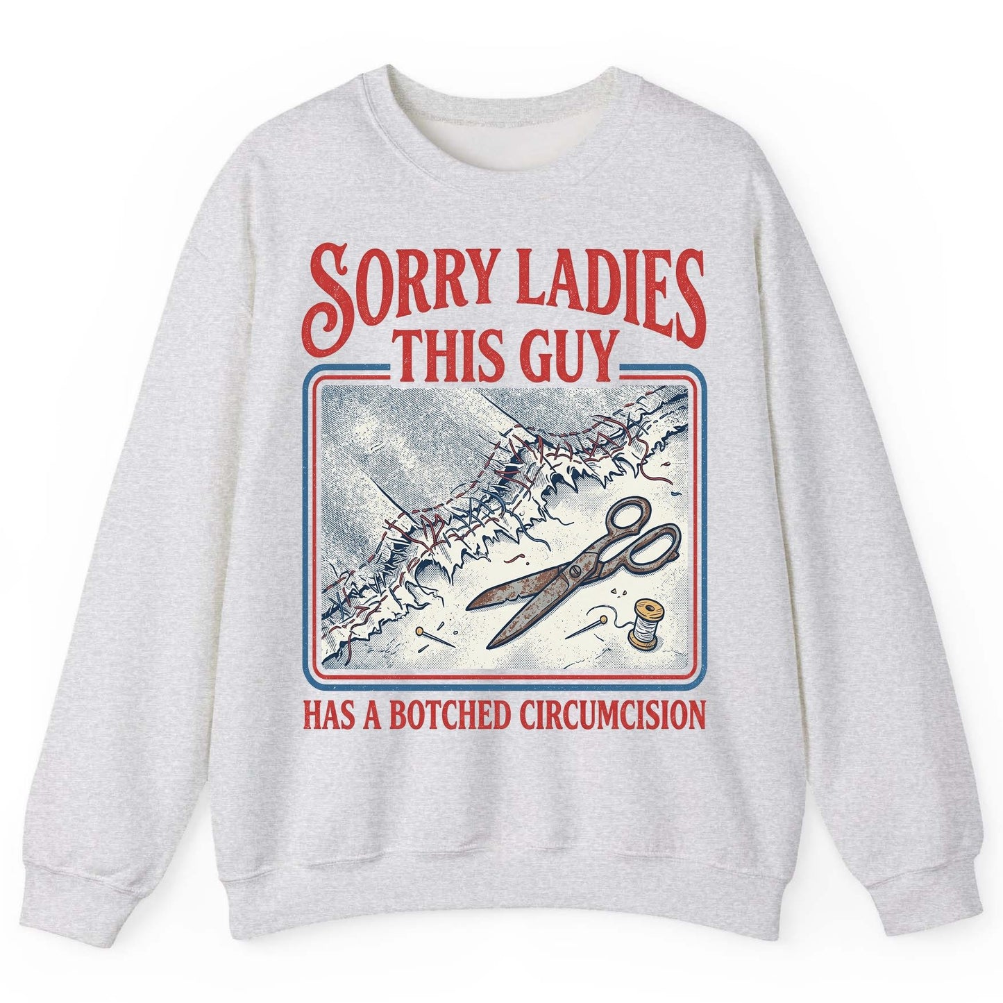 Sorry Ladies This Guy Has a Botched Circumcision Sweatshirt - product mockup - Ash