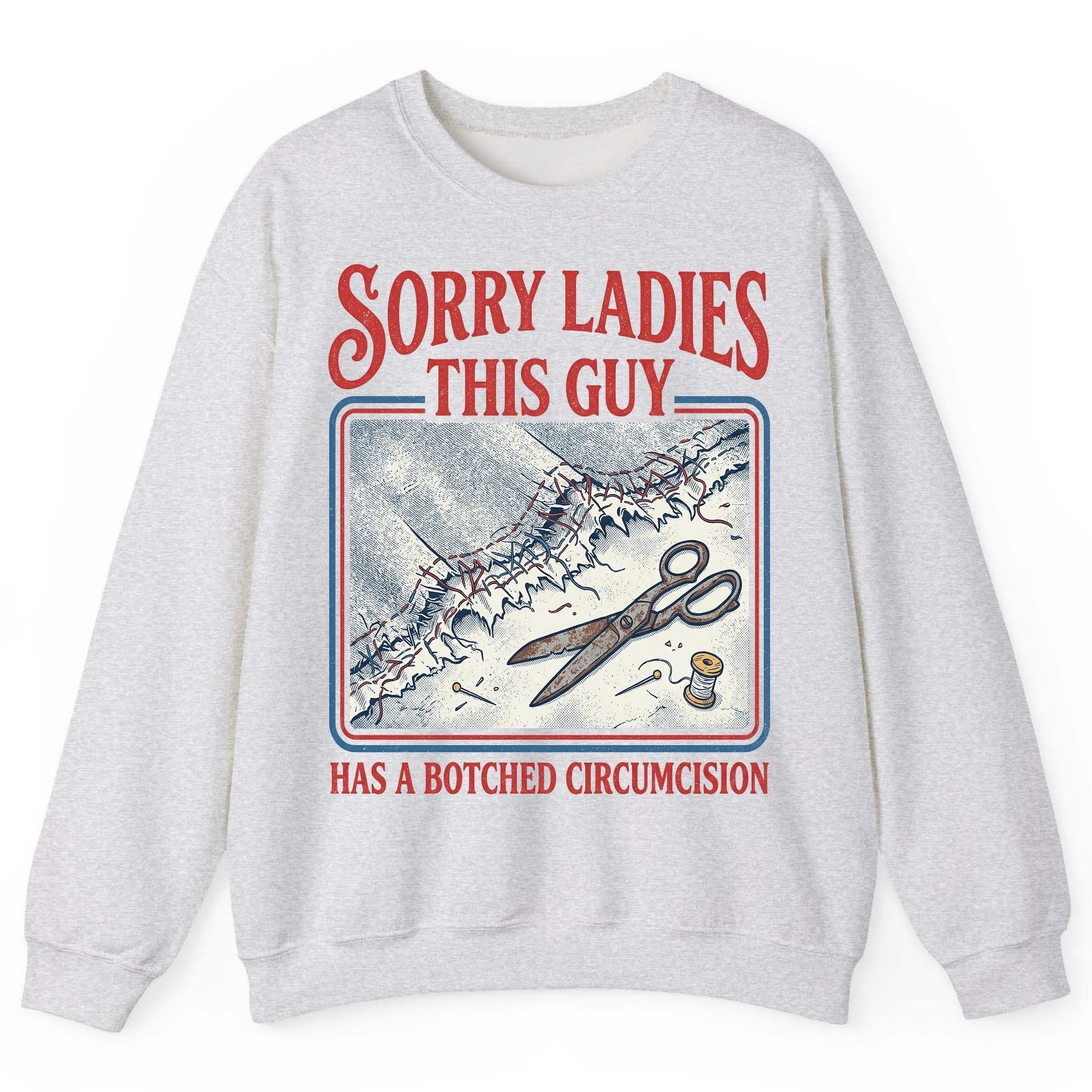 Sorry Ladies This Guy Has a Botched Circumcision Sweatshirt - product mockup - Ash