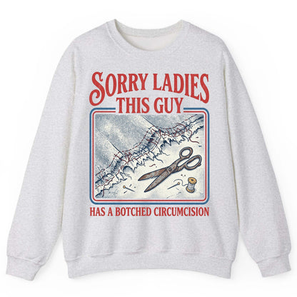 Sorry Ladies This Guy Has a Botched Circumcision Sweatshirt - product mockup - Ash