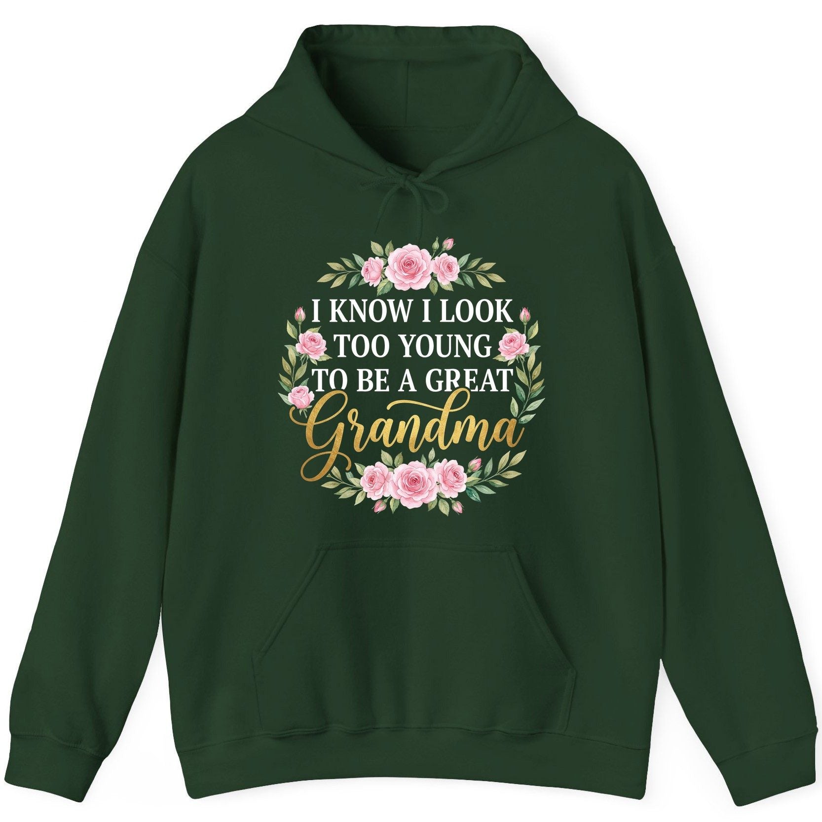 I KNOW I LOOK TOO YOUNG TO BE a GREAT Grandma Hoodie - product mockup - Forest Green
