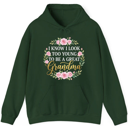 I KNOW I LOOK TOO YOUNG TO BE a GREAT Grandma Hoodie - product mockup - Forest Green
