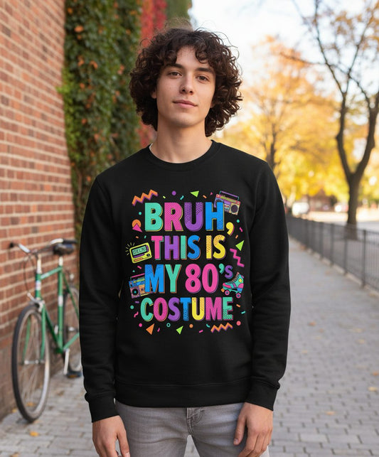 BRUH THIS IS MY 80's COSTUME 80s Retro Theme Sweatshirt Black lifestyle mockup