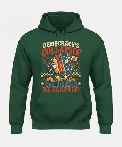 Democracy's Collapsin' but These Weiners Be Slappin' Hoodie - product mockup - Forest Green