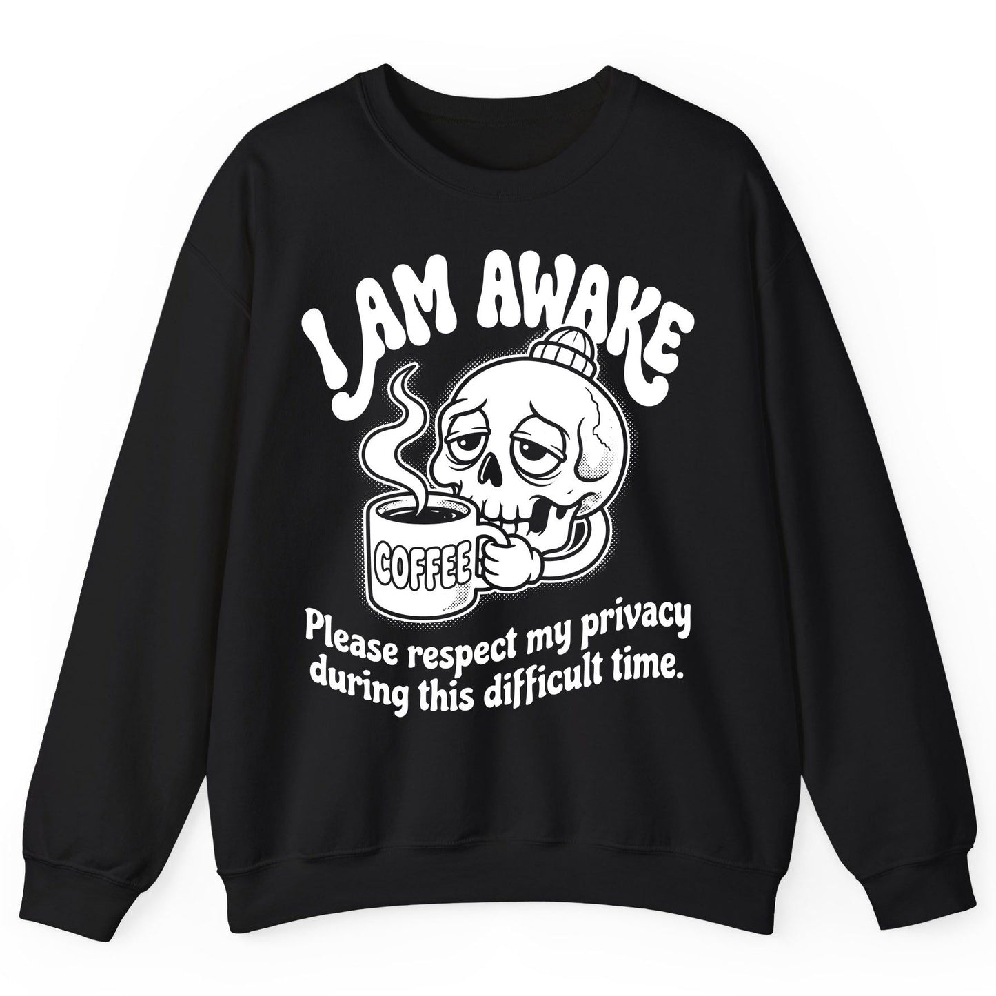 I Am Awake Please Respect My Privacy During This Difficult Time skull drinking coffee Sweatshirt Black product mockup