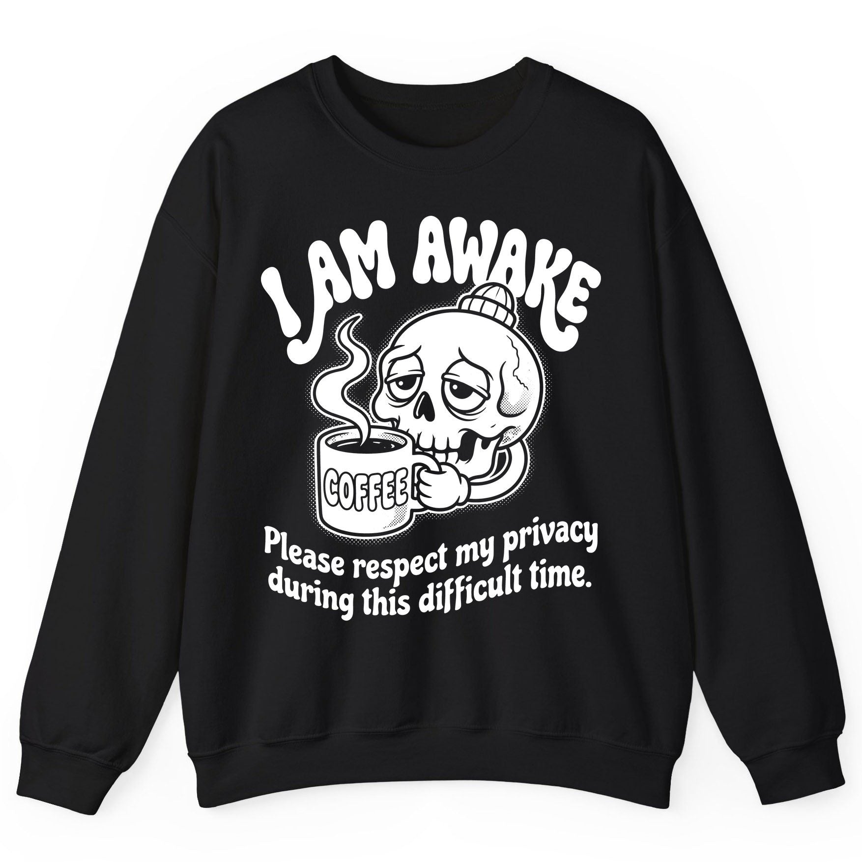 I Am Awake Please Respect My Privacy During This Difficult Time skull drinking coffee Sweatshirt Black product mockup