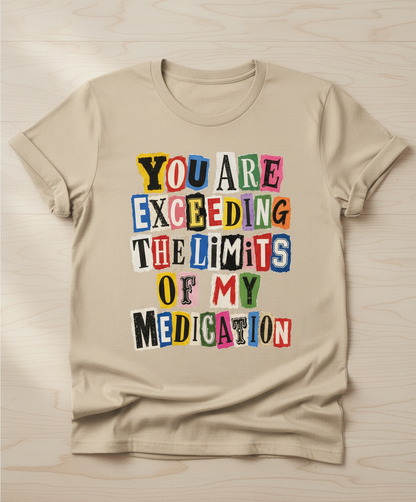 You Are Exceeding The Limits Of My Medication Ransom Note T-Shirt - Sand