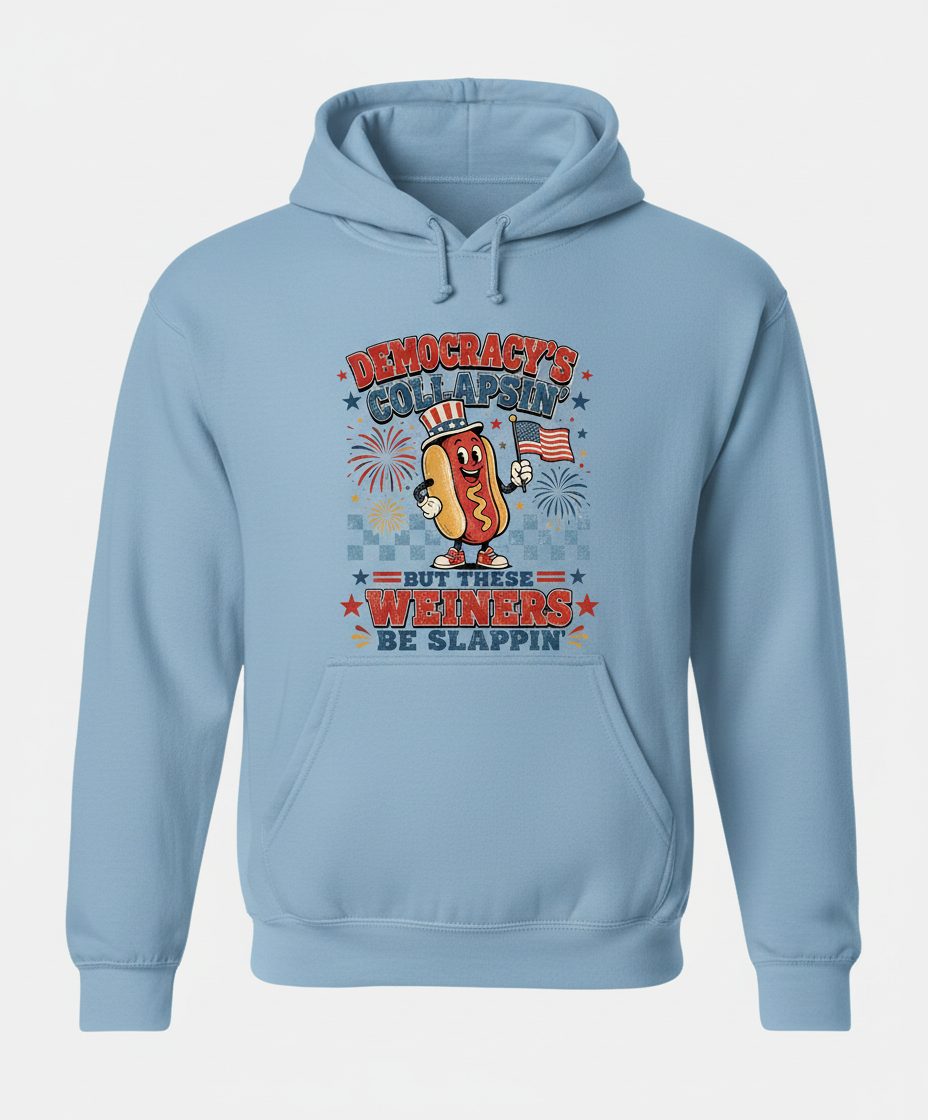 Democracy's Collapsin' but These Weiners Be Slappin' Funny 4th Hoodie - product mockup - Light Blue